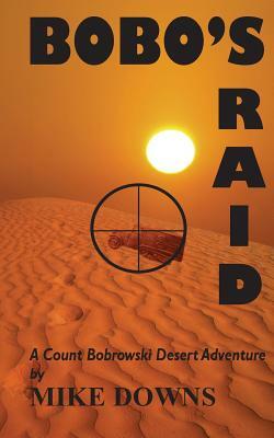 Bobo's Raid: A Count Bobrowski Desert Adventure by Mike Downs