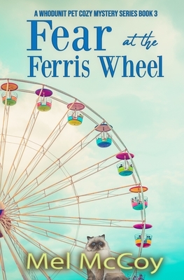 Fear at the Ferris Wheel (A Whodunit Pet Cozy Mystery Series Book 3) by Mel McCoy