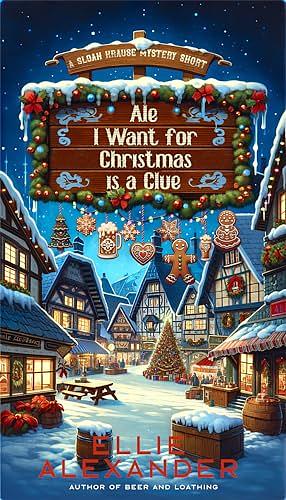 Ale I Want for Christmas is a Clue  by Ellie Alexander