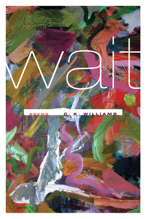 Wait by C.K. Williams