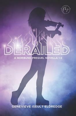 Derailed: - Circuit Fae 1.5 - A Moribund Prequel Novella by Genevieve Iseult Eldredge