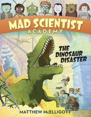 Mad Scientist Academy:The Dinosaur Disaster by Matthew McElligott