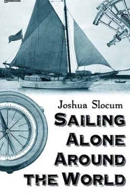 Sailing Alone Around the World by Joshua Slocum