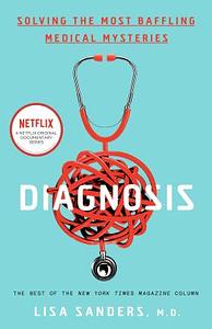 Diagnosis: Solving the Most Baffling Medical Mysteries by Lisa Sanders