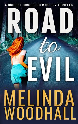 Road to Evil: A Bridget Bishop FBI Mystery Thriller Book 4 by Melinda Woodhall, Melinda Woodhall