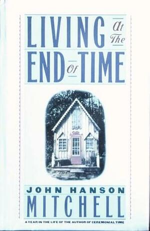 Living at the End of Time by John Hanson Mitchell