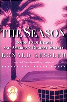 The Season: Inside Palm Beach and America's Richest Society by Ronald Kessler