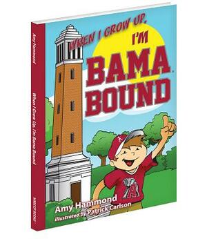 When I Grow Up, I'm Bama Bound by Amy Hammond