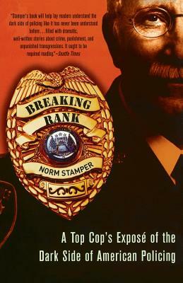 Breaking Rank: A Top Cop's Exposé of the Dark Side of American Policing by Norm Stamper