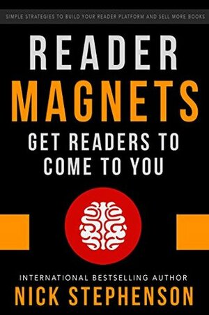 Reader Magnets: Build Your Author Platform and Sell more Books on Kindle (Book Marketing for Authors 1) by Nick Stephenson