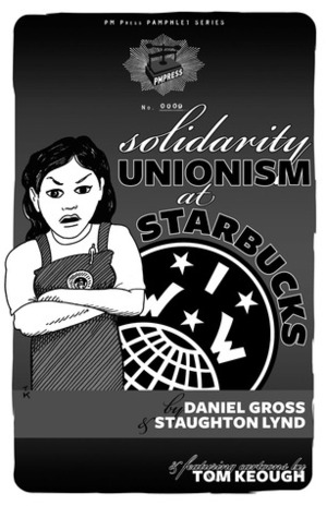 Solidarity Unionism at Starbucks by Staughton Lynd, Daniel Gross