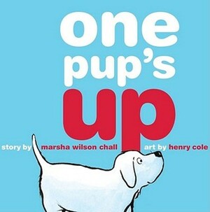 One Pup's Up by Henry Cole, Marsha Wilson Chall