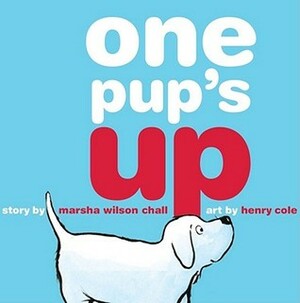 One Pup's Up by Marsha Wilson Chall, Henry Cole