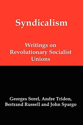 Syndicalism: Writings on Revolutionary Socialist Unions by Georges Sorel, John Spargo, Andre Tridon