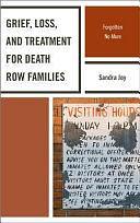 Grief, Loss, and Treatment for Death Row Families: Forgotten No More by Sandra Joy