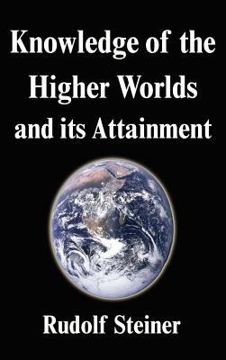 Knowledge of the Higher Worlds and its Attainment by Rudolf Steiner