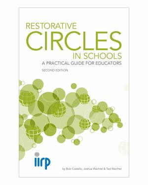 Restorative Circles in Schools: A Practical Guide for Educators by Bob Costello, Ted Wachtel, Joshua Wachtel