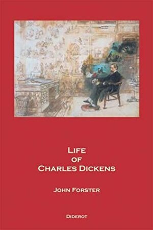 Life of Charles Dickens by John Forster
