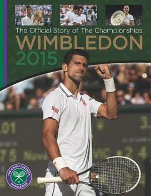 Wimbledon 2015: The Official Story of the Championships by Paul Newman