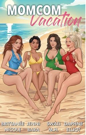 Momcom Vacation by Swati M. H., Brittanée Nicole, Jenni Bara, Daphne Elliot