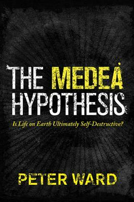 The Medea Hypothesis: Is Life on Earth Ultimately Self-Destructive? by Peter Ward