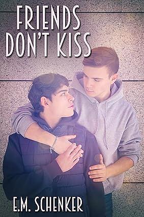 Friends Don't Kiss by E.M. Schenker, E.M. Schenker, E.M. Schenker