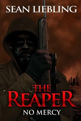 The Reaper: No Mercy: No Mercy by Sean Liebling