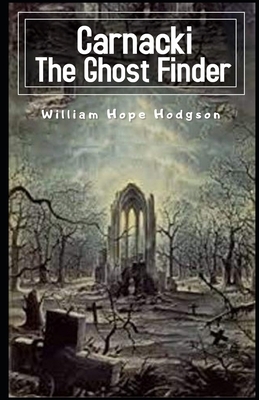 Carnacki, The Ghost Finder Illustrated by William Hope Hodgson