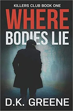 Where Bodies Lie by D.K. Greene