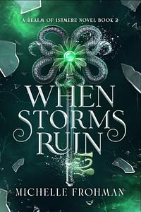 When Storms Ruin by Michelle Frohman