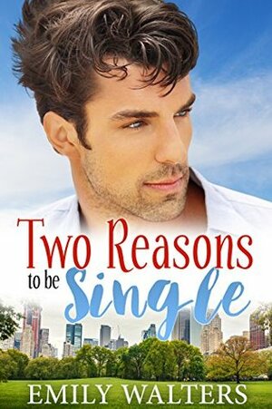 Two Reasons to Be Single (Contemporary Romance) by Emily Walters