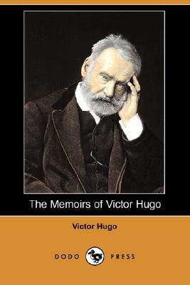 The Memoirs of Victor Hugo (Dodo Press) by Victor Hugo