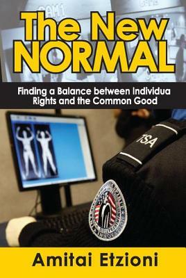 The New Normal: Finding a Balance Between Individual Rights and the Common Good by Amitai Etzioni