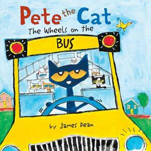 Pete the Cat: The Wheels on the Bus by James Dean, Kimberly Dean