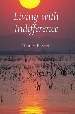 Living with Indifference by Charles E. Scott