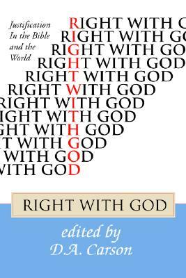 Right with God: Justification in the Bible and the World by D. A. Carson