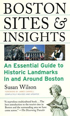 Boston Sites & Insights: An Essential Guide to Historic Landmarks in and Around Boston by Susan Wilson