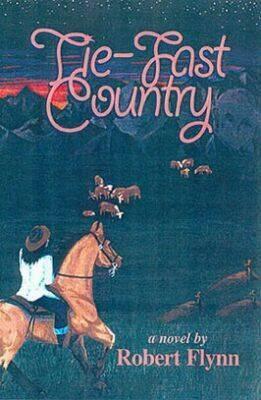 Tie-Fast Country by Robert Flynn
