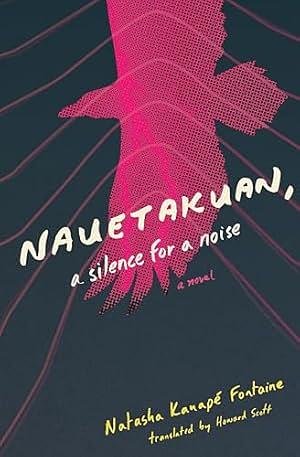 Nauetakuan, a Silence for a Noise by Natasha Kanapé Fontaine