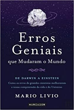 Erros Geniais que Mudaram o Mundo: De Darwin a Eisntein by Mario Livio