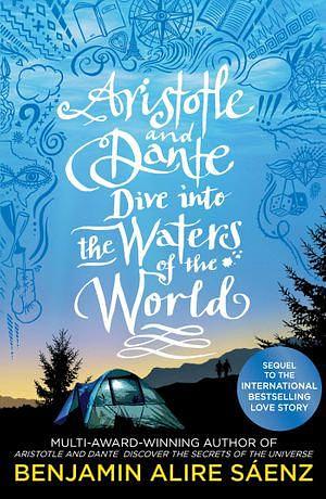 Aristotle and Dante Dive Into the Waters of the World: The highly anticipated sequel to the multi-award-winning international bestseller Aristotle and Dante Discover the Secrets of the Universe by Benjamin Alire Sáenz