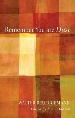 Remember You Are Dust by Walter Brueggemann