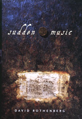 Sudden Music: Improvisation, Sound, Nature by David Rothenberg