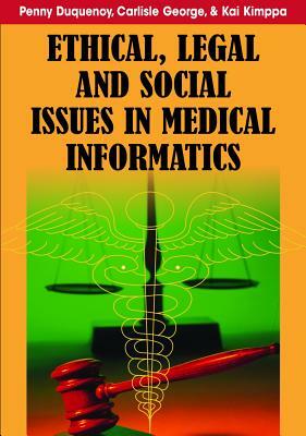 Ethical, Legal and Social Issues in Medical Informatics by Penny Duquenoy