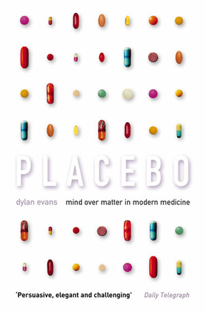 Placebo: Mind Over Matter in Modern Medicine by Dylan Evans