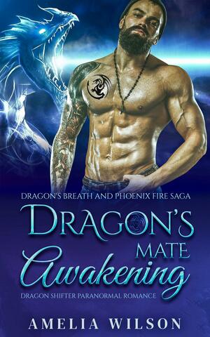 Dragon's Mate Awakening by Amelia Wilson, Amelia Wilson