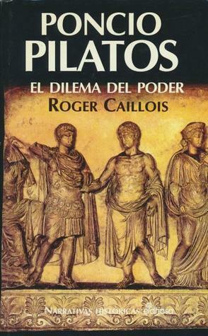 Poncio Pilatos. El dilema del poder by Roger Caillois