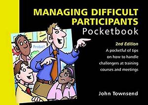 Managing Difficult Participants Pocketbook by John Townsend