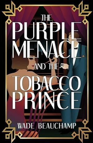 The Purple Menace and the Tobacco Prince by Wade Beauchamp