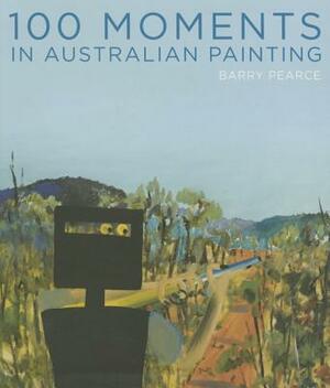 100 Moments in Australian Painting by Barry Pearce, Art Gallery of New South Wales